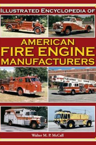 Cover of Illustrated Encyclopedia of American Fire Engine Manufacturers