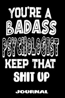 Book cover for You're A Badass Psychologist Keep That Shit Up