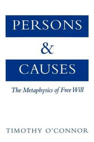 Cover of Persons and Causes: The Metaphysics of Free Will