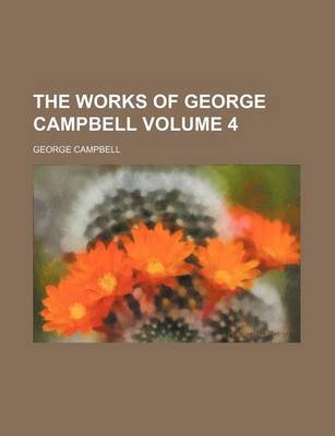 Book cover for The Works of George Campbell Volume 4