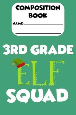 Book cover for Composition Book 3rd Grade Elf Squad