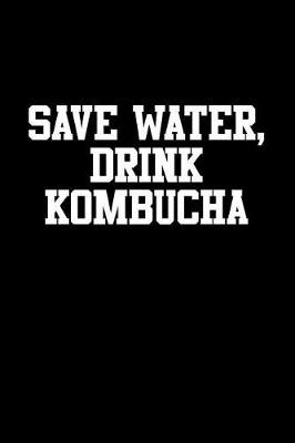 Book cover for Save Water, Drink Kombucha