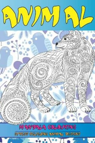 Cover of Mandala Colouring - Animal - Stress Relieving Animal Designs