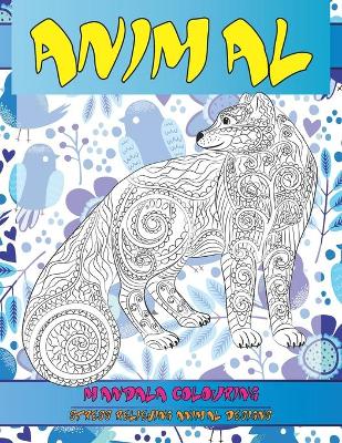 Cover of Mandala Colouring - Animal - Stress Relieving Animal Designs