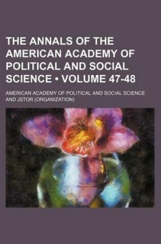 Cover of The Annals of the American Academy of Political and Social Science Volume 47-48