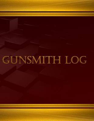 Book cover for Gunsmith Log (Journal, Log book - 125 pgs, 8.5 X 11 inches