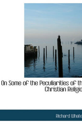 Cover of On Some of the Peculiarities of the Christian Religion