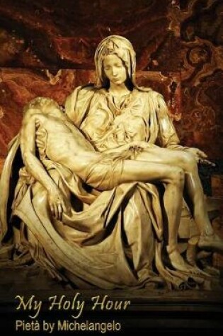 Cover of My Holy Hour - Michelangelo's Pieta