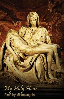 Book cover for My Holy Hour - Michelangelo's Pieta