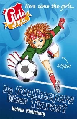 Book cover for Girls FC 1: Do Goalkeepers Wear Tiaras?
