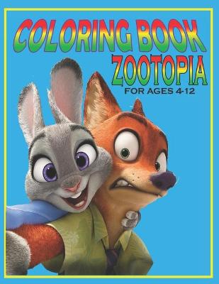 Book cover for Coloring Book ZOOTOPIA For Ages 4-12