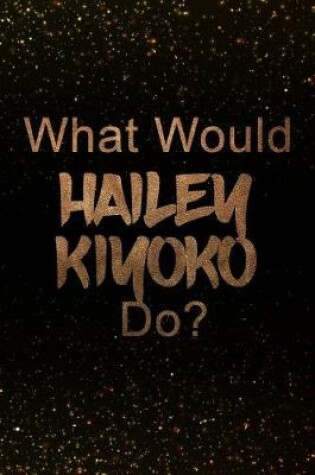 Cover of What Would Hailey Kiyoko Do?