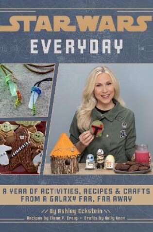Cover of Star Wars Everyday: A Year of Activities, Recipes, and Crafts from a Galaxy Far, Far Away