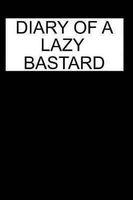 Book cover for Diary of a Lazy Bastard