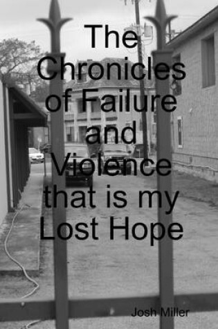 Cover of The Chronicles of Failure and Violence That Is My Lost Hope