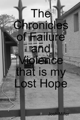 Book cover for The Chronicles of Failure and Violence That Is My Lost Hope