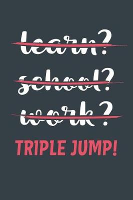 Book cover for Learn? School? Work? Triple Jump!