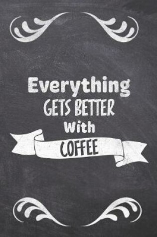 Cover of Everything Gets Better With Coffee
