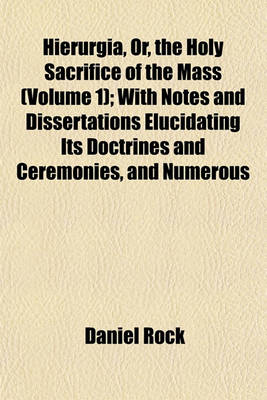 Book cover for Hierurgia, Or, the Holy Sacrifice of the Mass (Volume 1); With Notes and Dissertations Elucidating Its Doctrines and Ceremonies, and Numerous