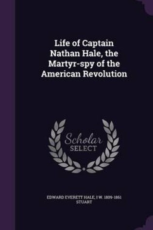 Cover of Life of Captain Nathan Hale, the Martyr-Spy of the American Revolution