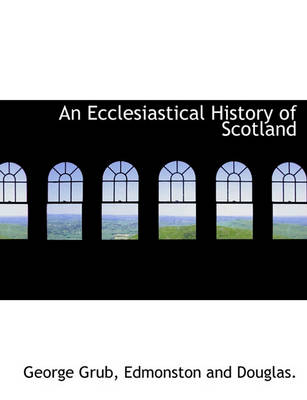 Book cover for An Ecclesiastical History of Scotland