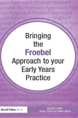 Cover of Bringing the Froebel Approach to Your Early Years Practice