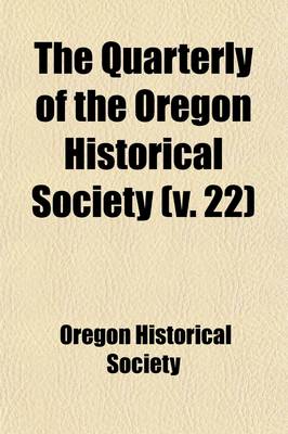 Book cover for The Quarterly of the Oregon Historical Society (Volume 22)