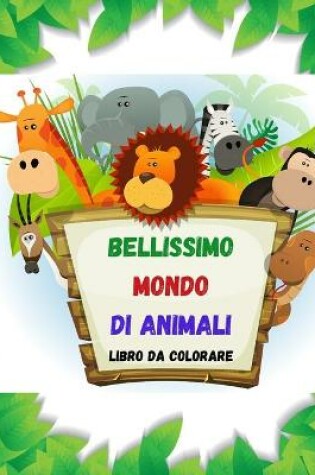 Cover of BELLISSIMO MONDO DI ANIMALI Libro da colorare