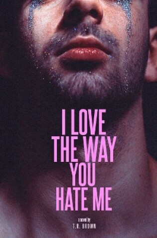 Cover of I LOVE The Way You HATE Me