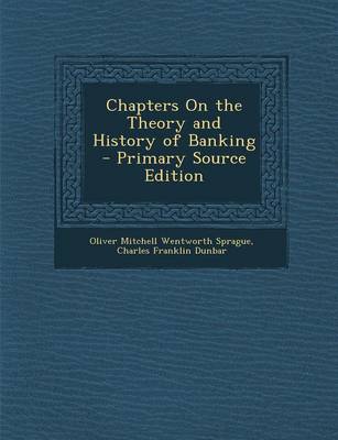 Book cover for Chapters on the Theory and History of Banking - Primary Source Edition