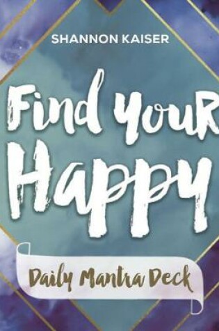 Cover of Find Your Happy - Daily Mantra Deck