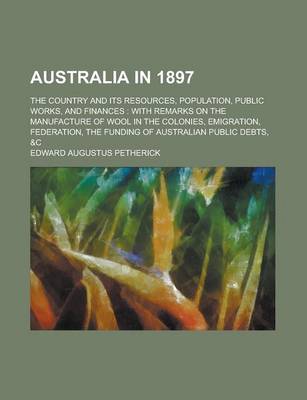 Book cover for Australia in 1897; The Country and Its Resources, Population, Public Works, and Finances