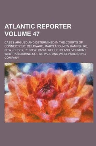 Cover of Atlantic Reporter; Cases Argued and Determined in the Courts of Connecticut, Delaware, Maryland, New Hampshire, New Jersey, Pennsylvania, Rhode Island