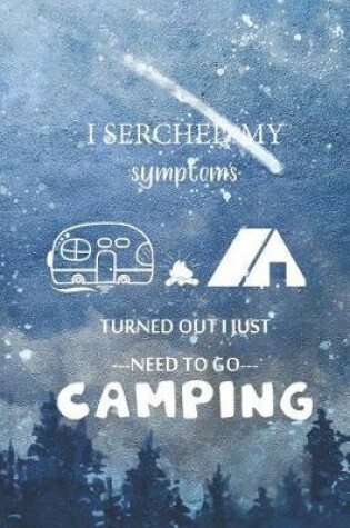 Cover of I Serched My Symptoms Turned Out I Just Need To Go Camping