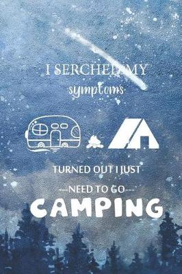 Book cover for I Serched My Symptoms Turned Out I Just Need To Go Camping