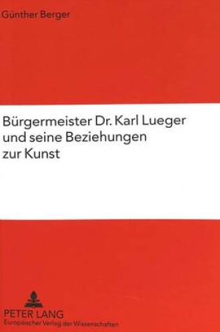 Cover of Buergermeister Dr. Karl Lueger Und Seine Beziehungen Zur Kunst