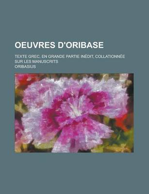 Book cover for Oeuvres D'Oribase; Texte Grec, En Grande Partie Inedit, Collationnee Sur Les Manuscrits