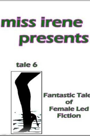 Cover of Miss Irene Presents - Tale 6