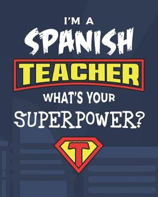 Book cover for I'm A Spanish Teacher What's Your Superpower?