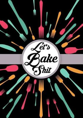 Book cover for Let's Bake Shit