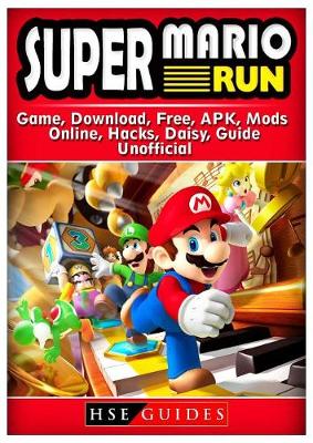 Book cover for Super Mario Run Game, Download, Free, APK, Mods, Online, Hacks, Daisy, Guide Unofficial