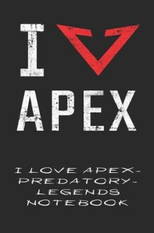 Cover of I Love Apex-Predatory-Legends Notebook