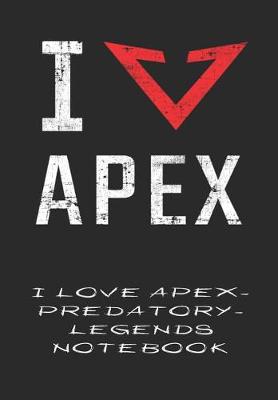 Book cover for I Love Apex-Predatory-Legends Notebook