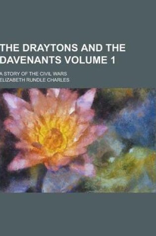 Cover of The Draytons and the Davenants; A Story of the Civil Wars Volume 1