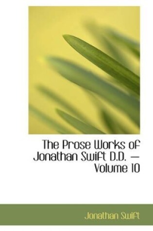 Cover of The Prose Works of Jonathan Swift D.D. - Volume 10