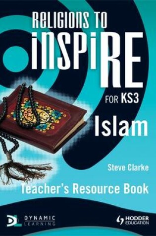Cover of Religions to inspiRE for KS3: Islam Teacher's Resource Book
