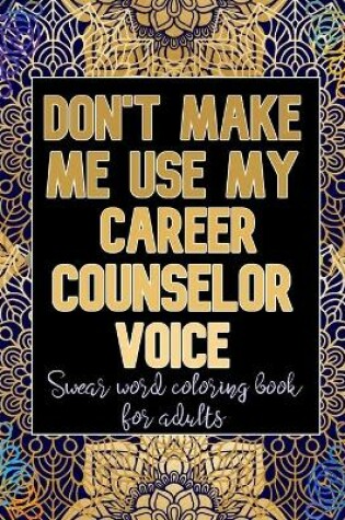 Cover of Don't Make Me Use My Career Counselor Voice
