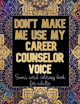 Book cover for Don't Make Me Use My Career Counselor Voice