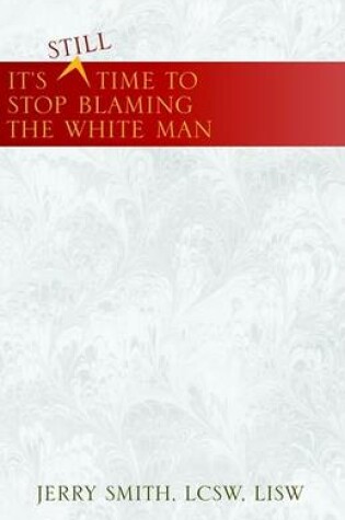 Cover of ^Still Time to Stop Blaming the White Man