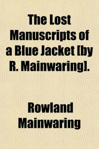 Cover of The Lost Manuscripts of a Blue Jacket [By R. Mainwaring].